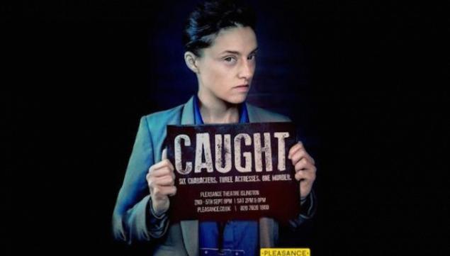 Caught, Pleasance Theatre Islington